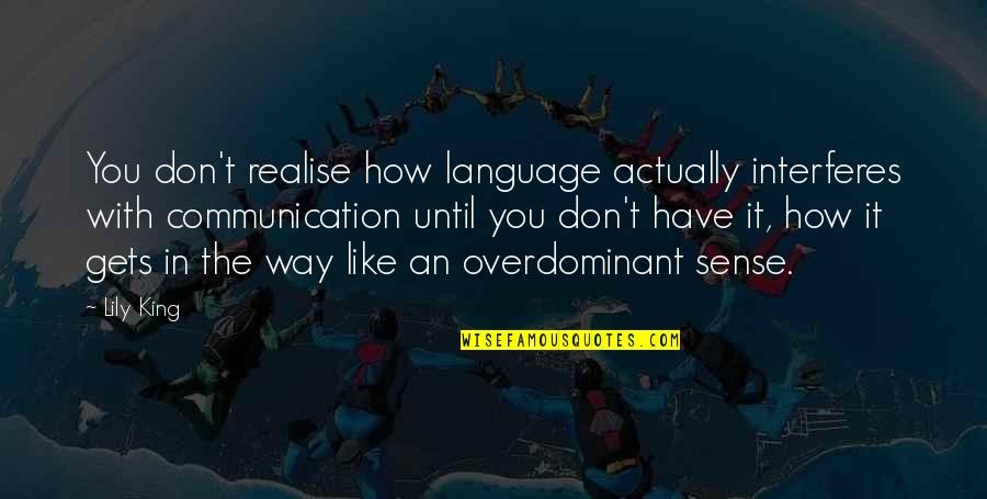 Interferes Quotes By Lily King: You don't realise how language actually interferes with