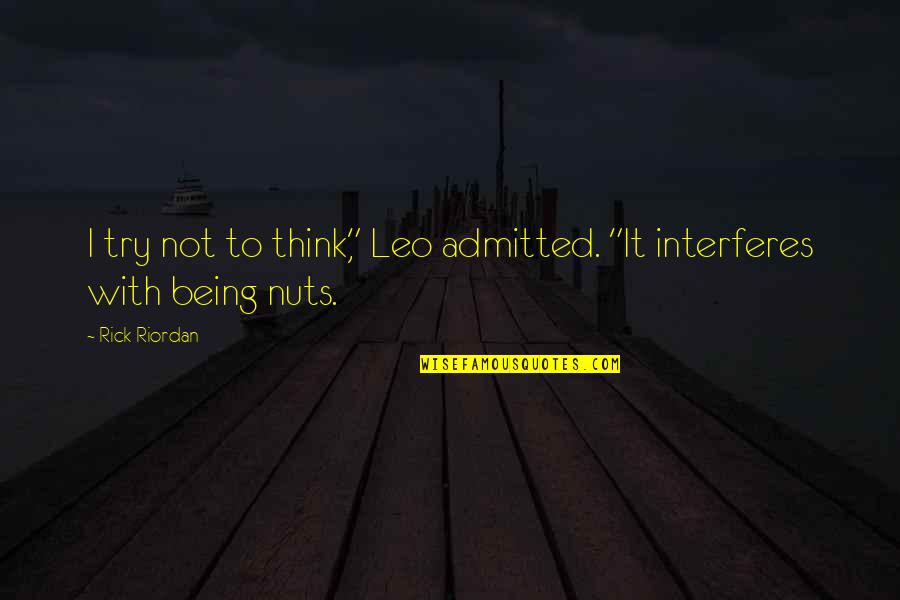 Interferes Quotes By Rick Riordan: I try not to think," Leo admitted. "It