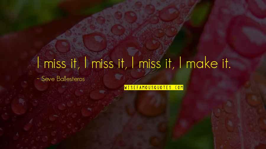 Interfering Sister In Law Quotes By Seve Ballesteros: I miss it, I miss it, I miss Interfering Sister In Law Quotes By Seve Ballesteros: I miss it, I miss it, I miss