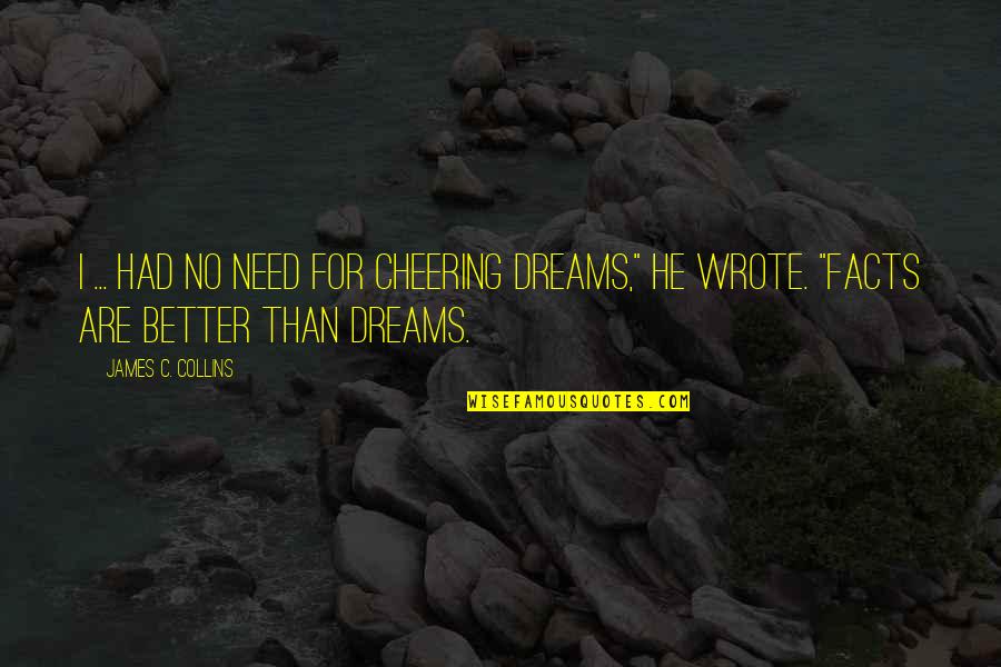 Interferometry Telescopes Quotes By James C. Collins: I ... had no need for cheering dreams,"