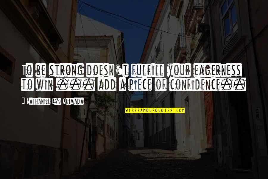 Interflow Quotes By Nathaniel E. Quimada: To be strong doesn't fulfill your eagerness to