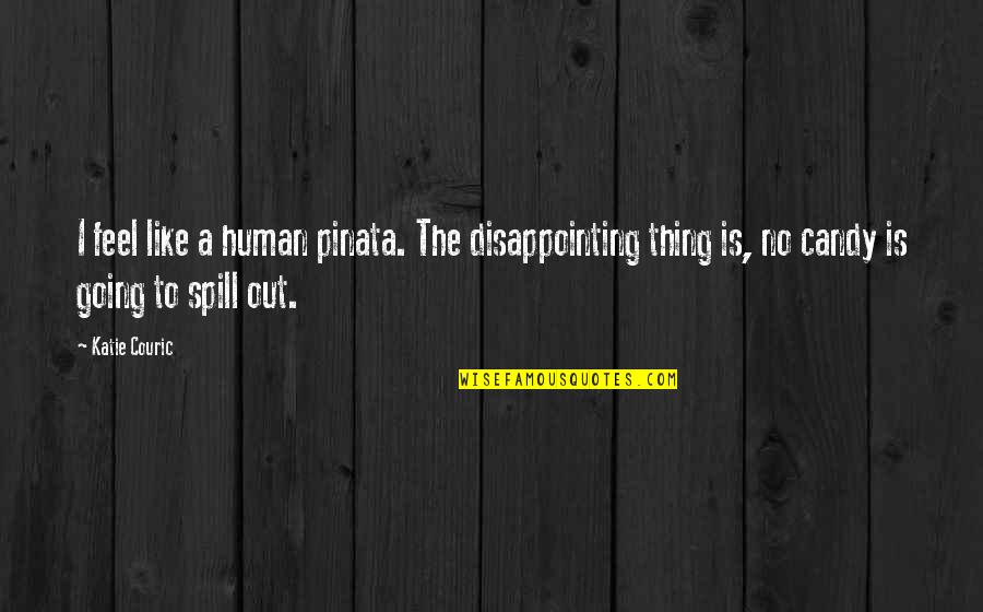 Interfluous Quotes By Katie Couric: I feel like a human pinata. The disappointing