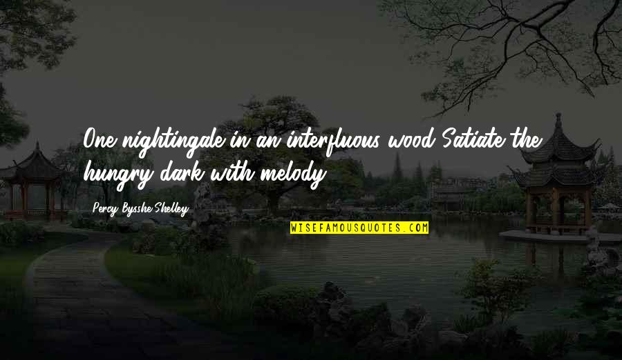 Interfluous Quotes By Percy Bysshe Shelley: One nightingale in an interfluous wood Satiate the