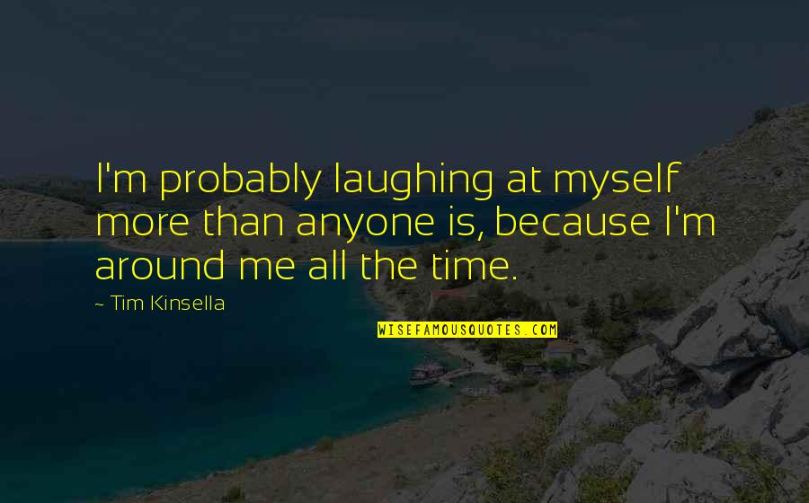 Intergenerational Communication Quotes By Tim Kinsella: I'm probably laughing at myself more than anyone