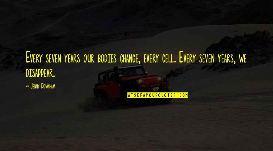Intergovernmental Military Quotes By Jenny Downham: Every seven years our bodies change, every cell.