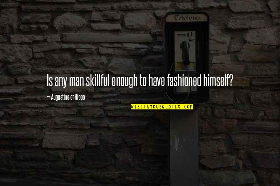 Interianazywo Quotes By Augustine Of Hippo: Is any man skillful enough to have fashioned