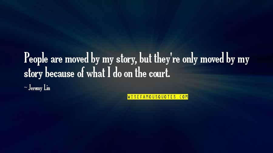 Interianazywo Quotes By Jeremy Lin: People are moved by my story, but they're Interianazywo Quotes By Jeremy Lin: People are moved by my story, but they're