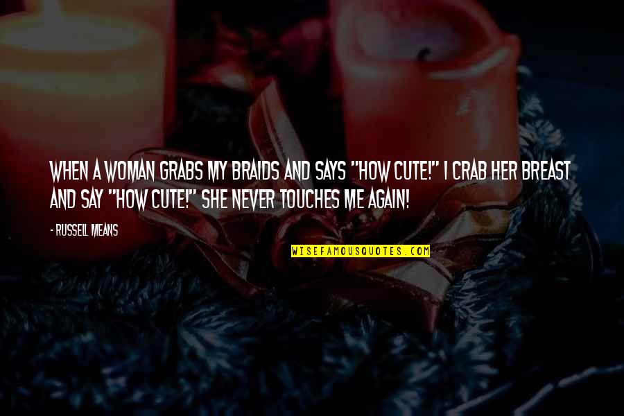 Interianazywo Quotes By Russell Means: When a woman grabs my braids and says Interianazywo Quotes By Russell Means: When a woman grabs my braids and says
