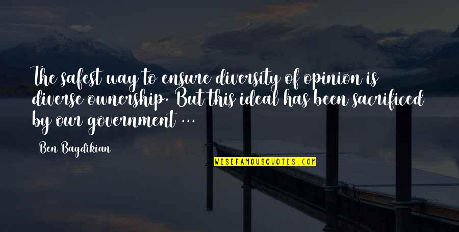 Interianos Pizza Quotes By Ben Bagdikian: The safest way to ensure diversity of opinion