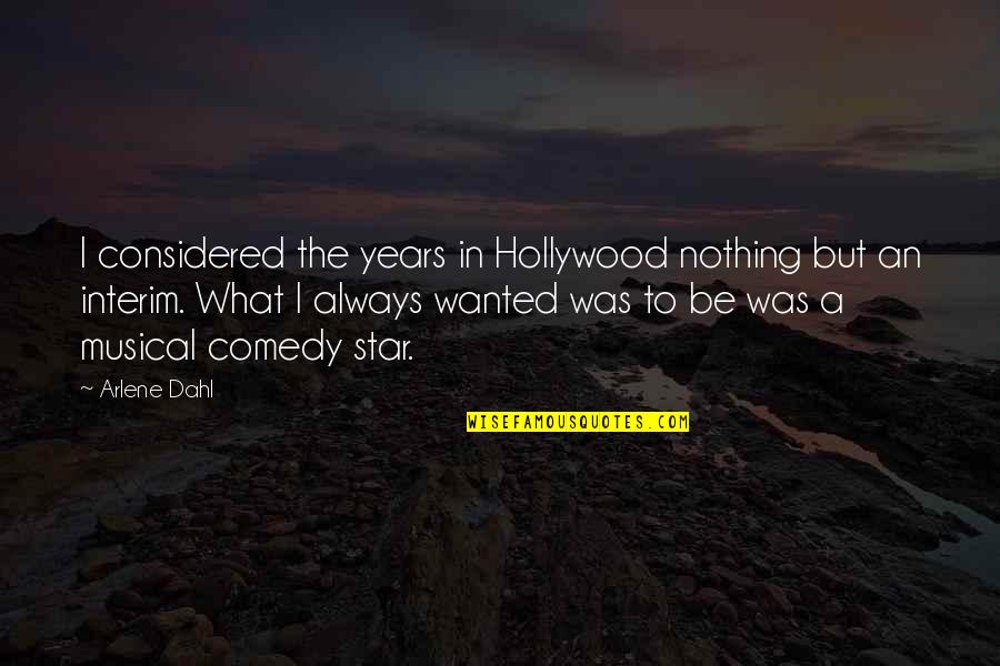 Interim Quotes By Arlene Dahl: I considered the years in Hollywood nothing but