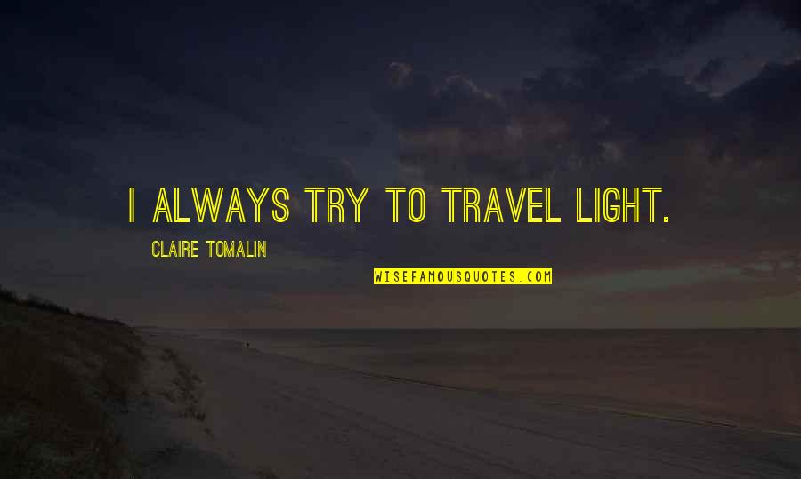Interims Quotes By Claire Tomalin: I always try to travel light.