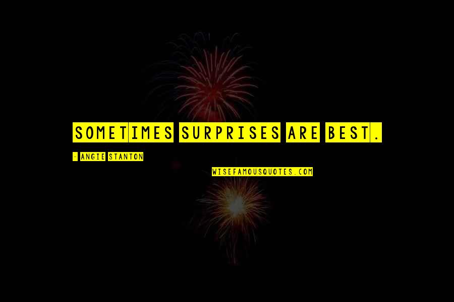Interino Definicion Quotes By Angie Stanton: Sometimes surprises are best. Interino Definicion Quotes By Angie Stanton: Sometimes surprises are best.