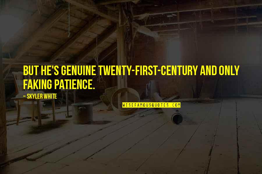 Interino Definicion Quotes By Skyler White: But he's genuine twenty-first-century and only faking patience.