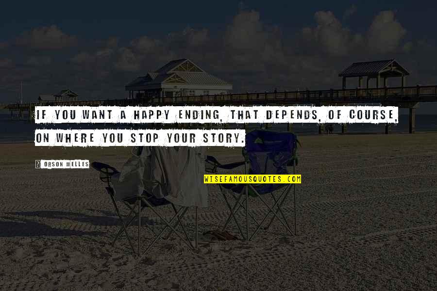 Interioare De Casa Quotes By Orson Welles: If you want a happy ending, that depends,