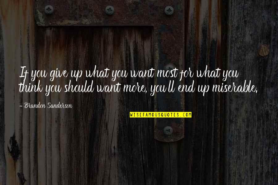 Interior Decorator Quotes By Brandon Sanderson: If you give up what you want most Interior Decorator Quotes By Brandon Sanderson: If you give up what you want most