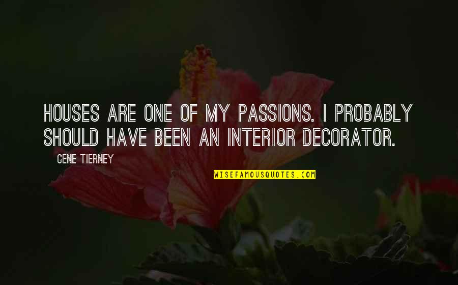 Interior Decorator Quotes By Gene Tierney: Houses are one of my passions. I probably