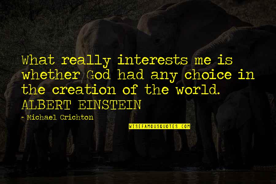 Interior Decorator Quotes By Michael Crichton: What really interests me is whether God had