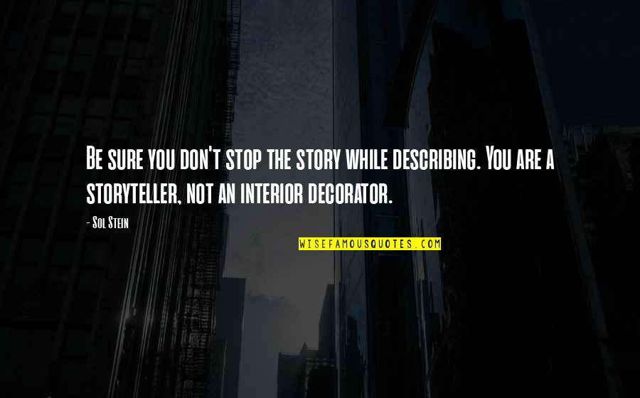 Interior Decorator Quotes By Sol Stein: Be sure you don't stop the story while