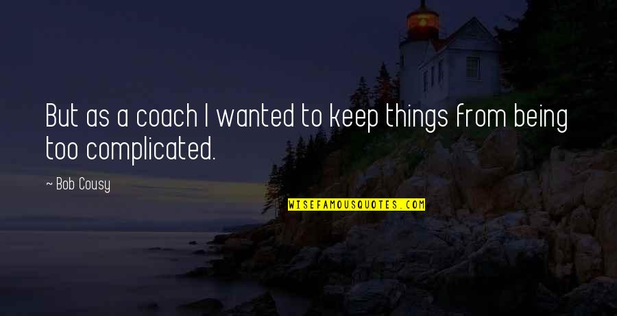 Interior Design Funny Quotes By Bob Cousy: But as a coach I wanted to keep