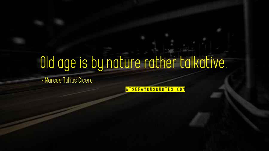 Interior Design Portfolio Quotes By Marcus Tullius Cicero: Old age is by nature rather talkative.