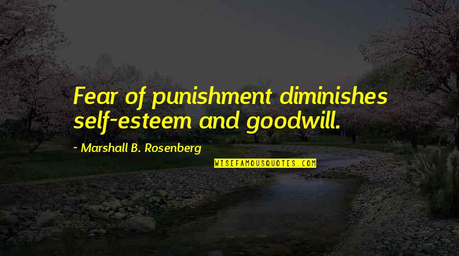 Interior Design Short Quotes By Marshall B. Rosenberg: Fear of punishment diminishes self-esteem and goodwill.