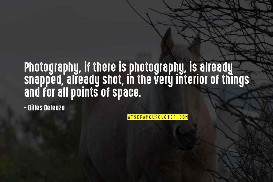 Interior Photography Quotes By Gilles Deleuze: Photography, if there is photography, is already snapped,