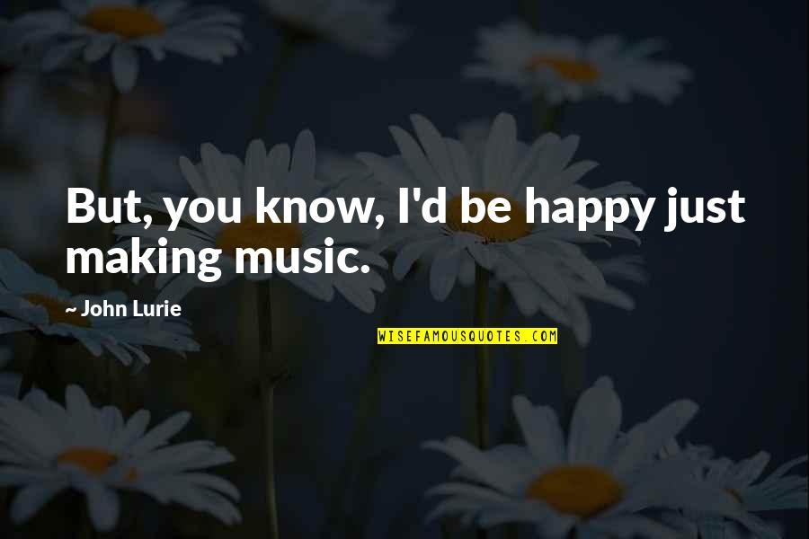 Interiores De Salas Quotes By John Lurie: But, you know, I'd be happy just making Interiores De Salas Quotes By John Lurie: But, you know, I'd be happy just making