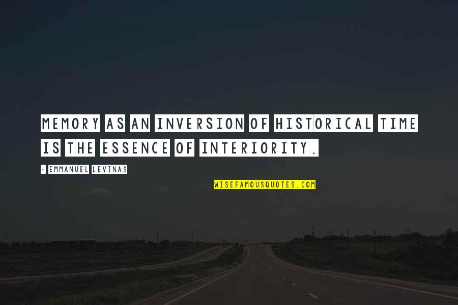 Interiority Quotes By Emmanuel Levinas: Memory as an inversion of historical time is