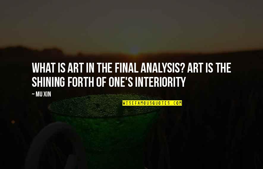 Interiority Quotes By Mu Xin: What is art in the final analysis? Art