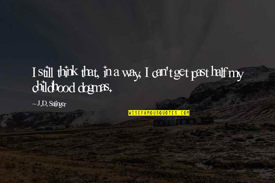 Interiorized Quotes By J.D. Salinger: I still think that, in a way, I