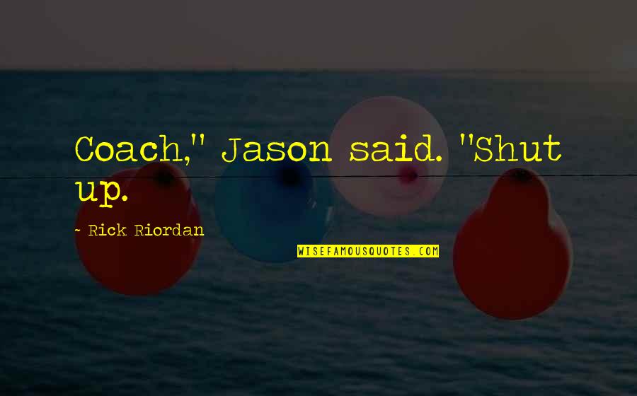 Interiorizzare In Inglese Quotes By Rick Riordan: Coach," Jason said. "Shut up.
