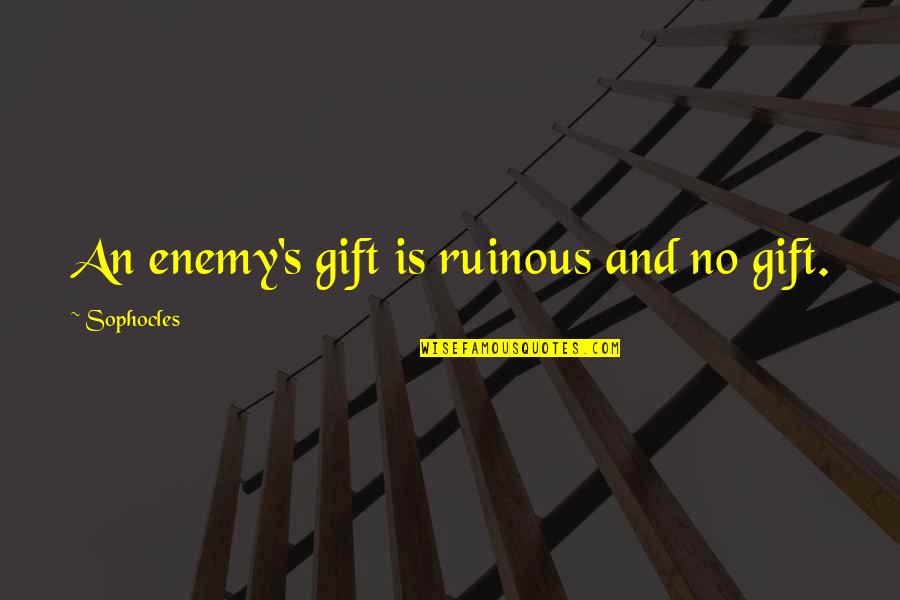 Interiorizzare In Inglese Quotes By Sophocles: An enemy's gift is ruinous and no gift.