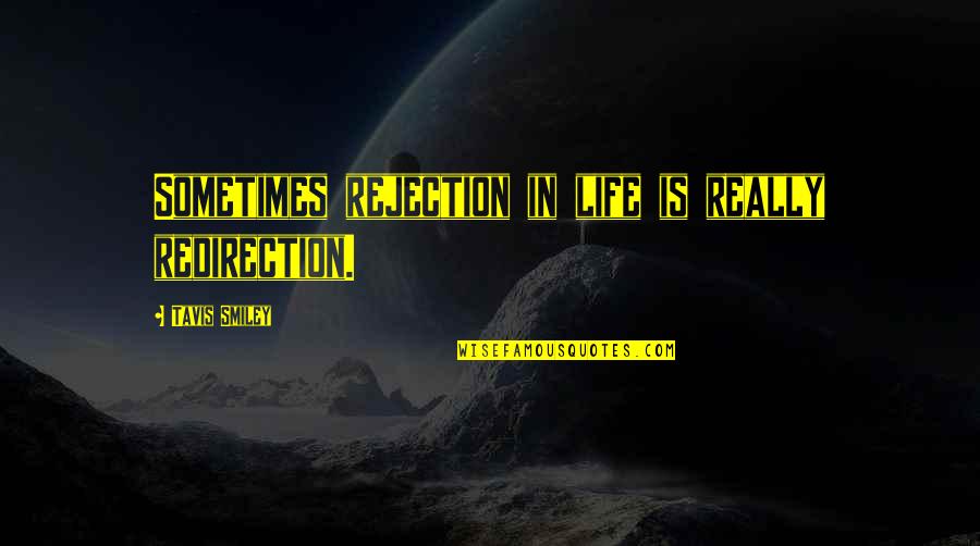 Interiorly And Exteriorly Quotes By Tavis Smiley: Sometimes rejection in life is really redirection.