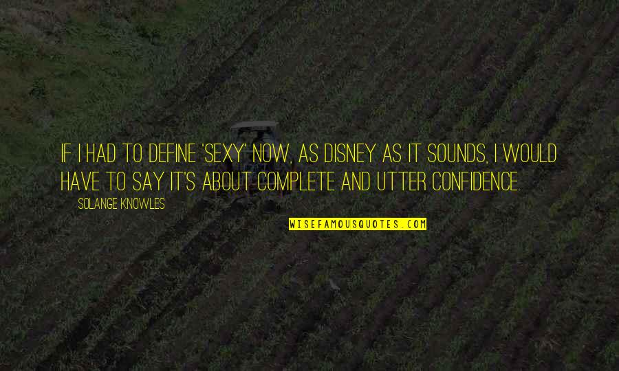 Interiorul Piramidelor Quotes By Solange Knowles: If I had to define 'sexy' now, as Interiorul Piramidelor Quotes By Solange Knowles: If I had to define 'sexy' now, as