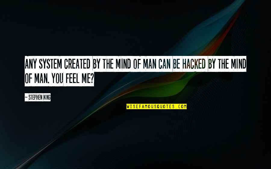 Interiorul Unei Quotes By Stephen King: Any system created by the mind of man