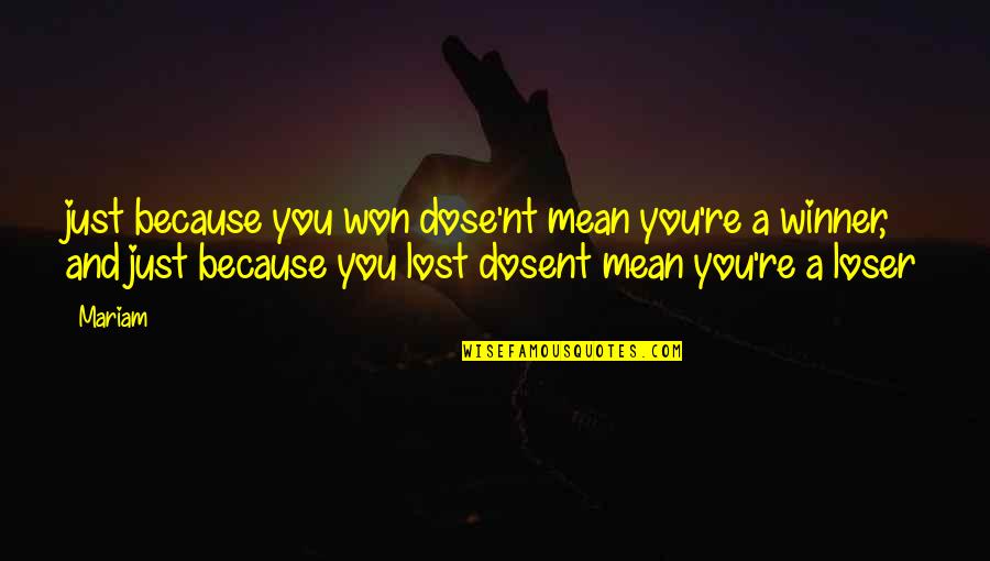 Interjected Synonym Quotes By Mariam: just because you won dose'nt mean you're a