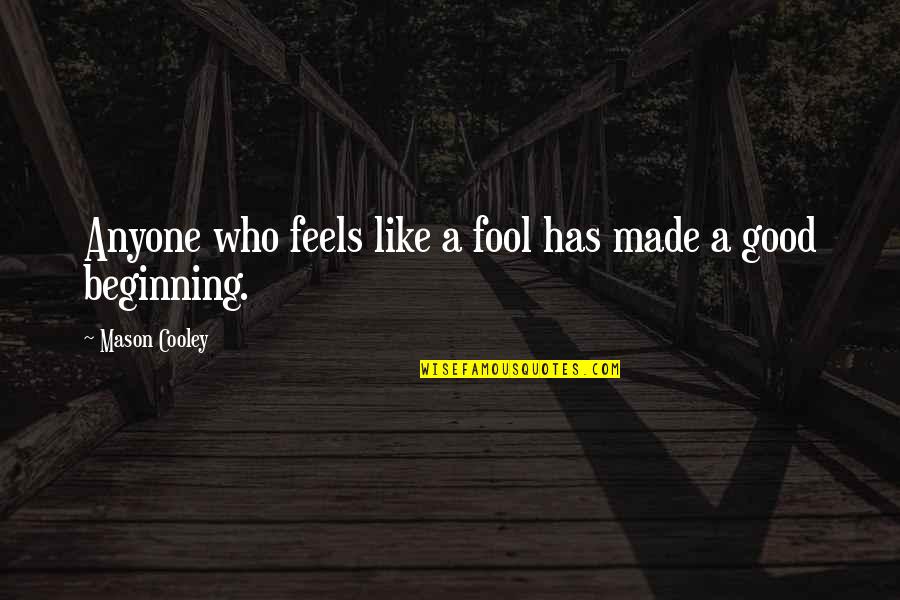 Interjections Schoolhouse Quotes By Mason Cooley: Anyone who feels like a fool has made