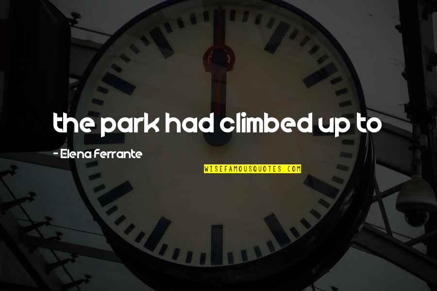 Interjections Video Quotes By Elena Ferrante: the park had climbed up to Interjections Video Quotes By Elena Ferrante: the park had climbed up to