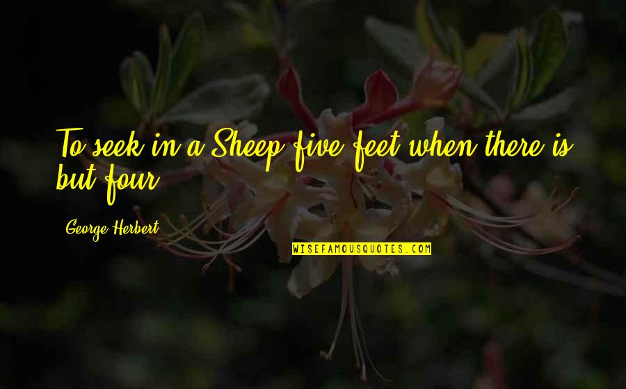 Interjects School Quotes By George Herbert: To seek in a Sheep five feet when