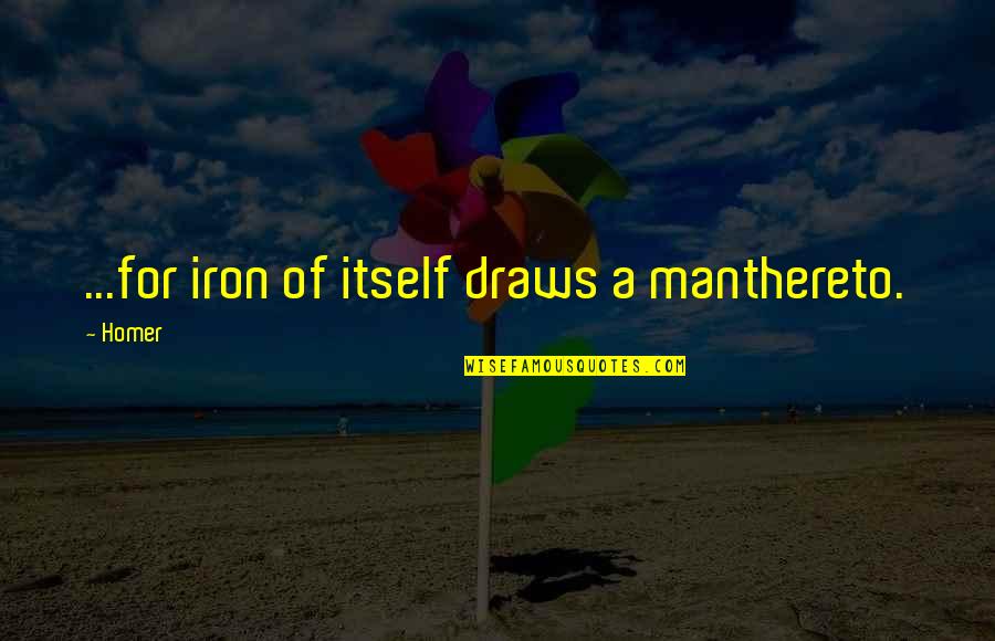 Interlace Health Quotes By Homer: ...for iron of itself draws a manthereto.