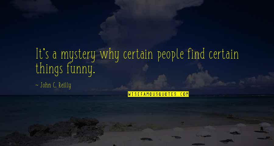 Interlace Health Quotes By John C. Reilly: It's a mystery why certain people find certain Interlace Health Quotes By John C. Reilly: It's a mystery why certain people find certain