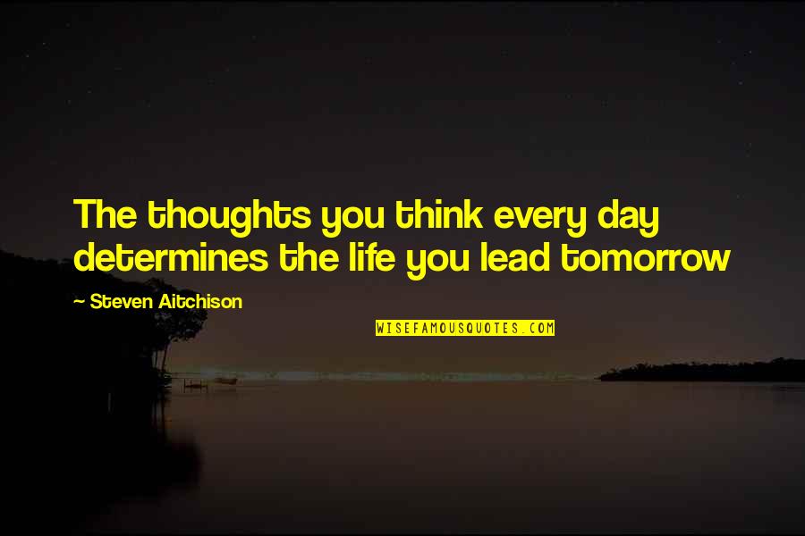 Interlace Health Quotes By Steven Aitchison: The thoughts you think every day determines the Interlace Health Quotes By Steven Aitchison: The thoughts you think every day determines the