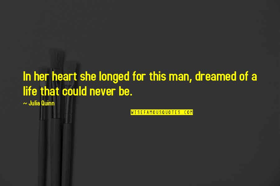 Interlacing Photoshop Quotes By Julia Quinn: In her heart she longed for this man,