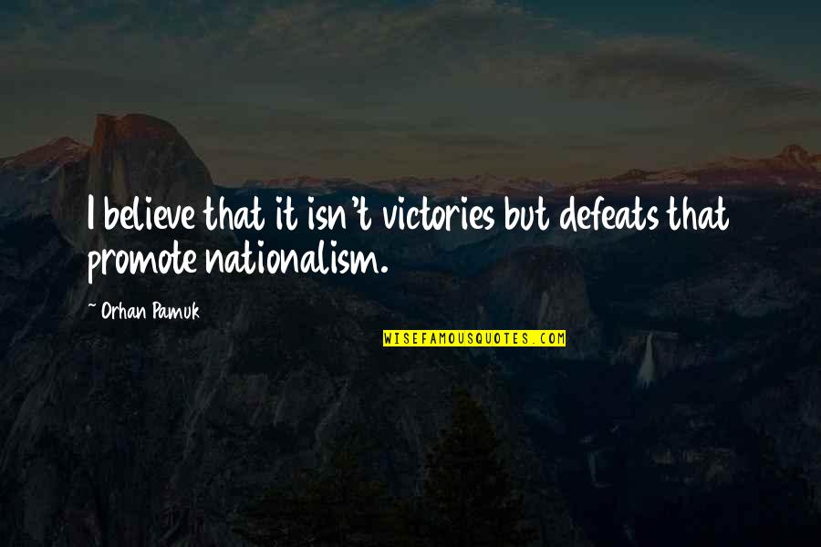 Interlacing Quotes By Orhan Pamuk: I believe that it isn't victories but defeats