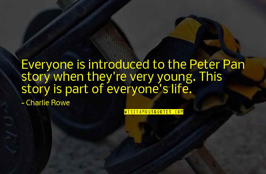 Interlagos Norwalk Quotes By Charlie Rowe: Everyone is introduced to the Peter Pan story Interlagos Norwalk Quotes By Charlie Rowe: Everyone is introduced to the Peter Pan story