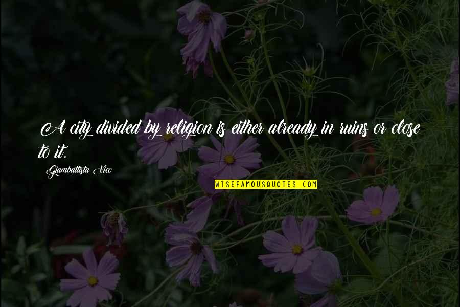 Interlandia Quotes By Giambattista Vico: A city divided by religion is either already Interlandia Quotes By Giambattista Vico: A city divided by religion is either already