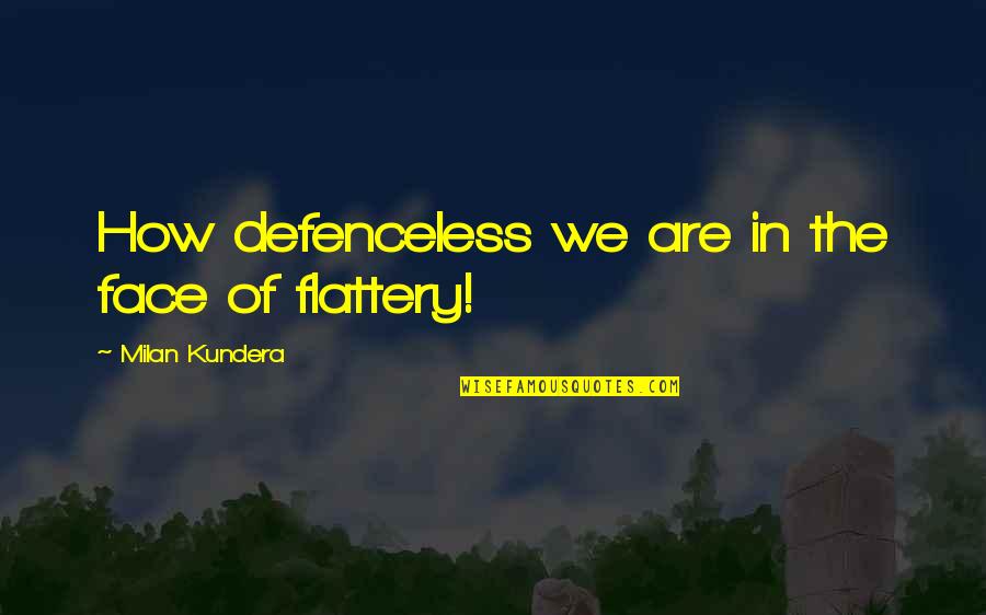 Interlanguage Link Quotes By Milan Kundera: How defenceless we are in the face of
