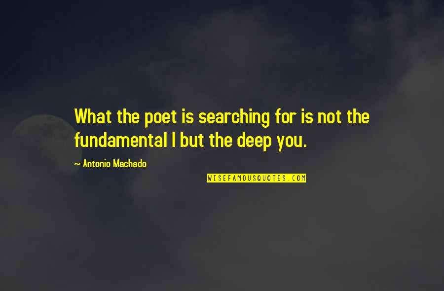 Interlarding Quotes By Antonio Machado: What the poet is searching for is not