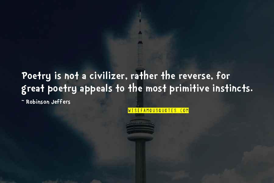 Interleague Records Quotes By Robinson Jeffers: Poetry is not a civilizer, rather the reverse,