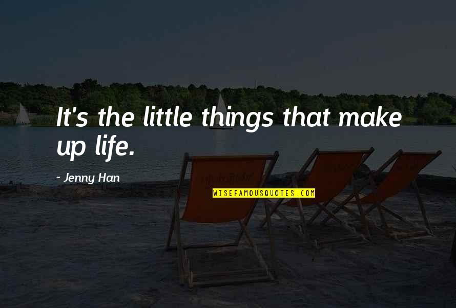 Interlingual Quotes By Jenny Han: It's the little things that make up life.